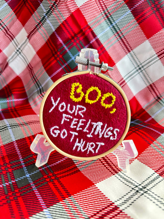 “Boo! Your Feelings Got Hurt” Embroidery Hoop Art